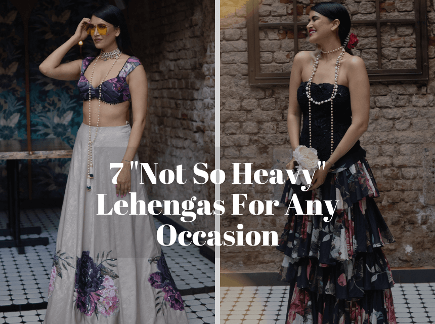 7 "Not So Heavy" Lehengas For Any Occasion